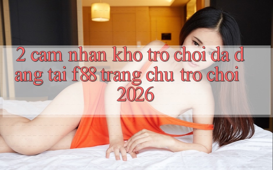 2. Cảm nhận Kho Trò Chơi Đa Dạng Tại f88 - Trang chủ Trò chơi 2026