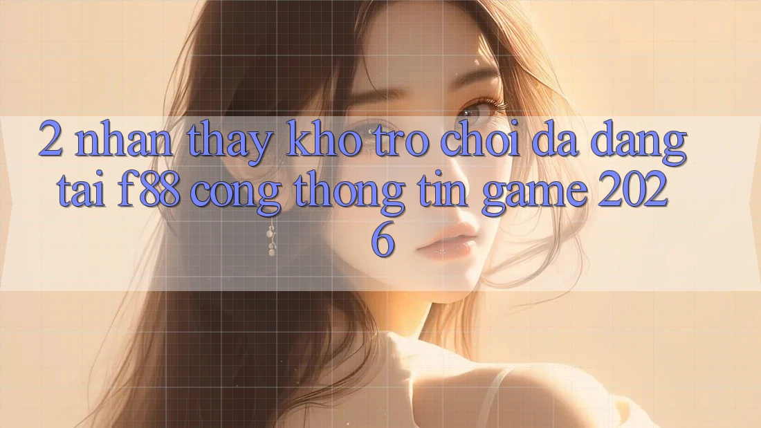 2. Nhận thấy Kho Trò Chơi Đa Dạng Tại f88 - Cổng thông tin Game 2026