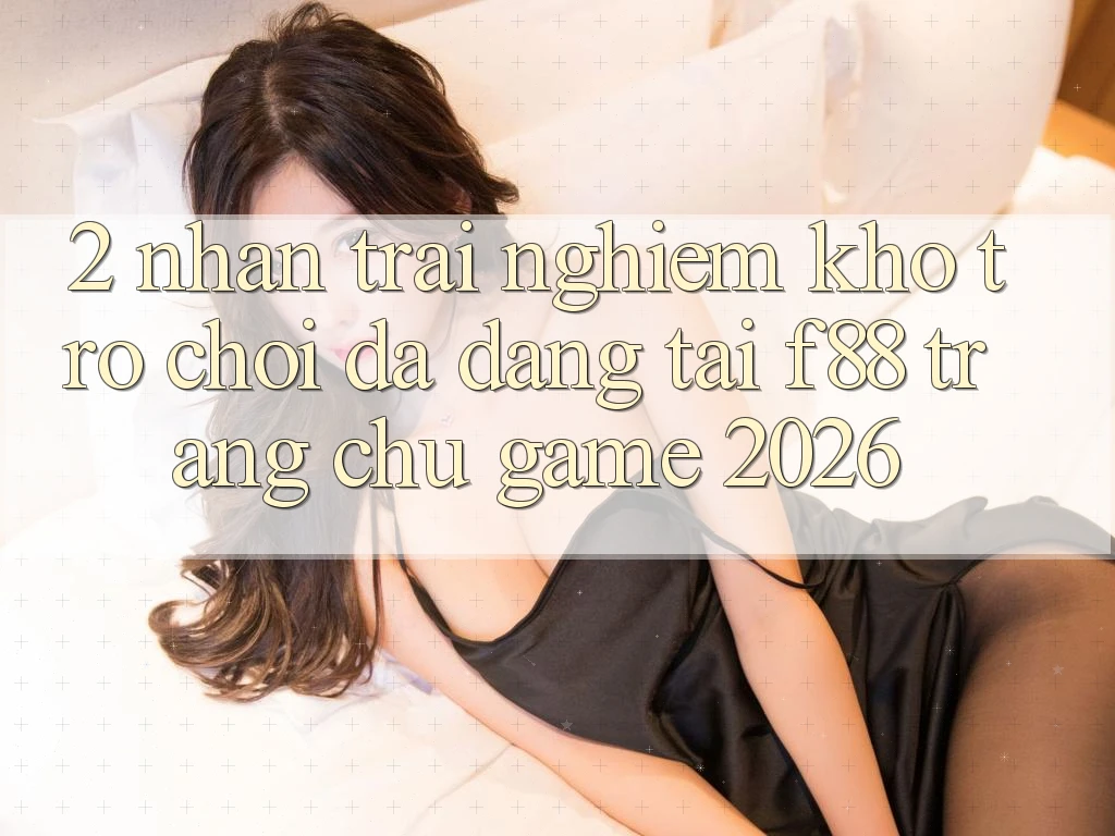 2. Nhận trải nghiệm Kho Trò Chơi Đa Dạng Tại f88 - Trang chủ Game 2026