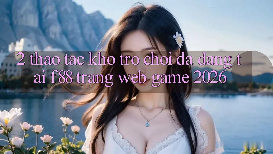 2. Thao tác Kho Trò Chơi Đa Dạng Tại f88 - Trang web Game 2026