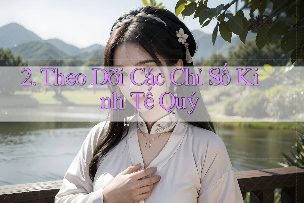 2. Theo Dõi Các Chỉ Số Kinh Tế Quý