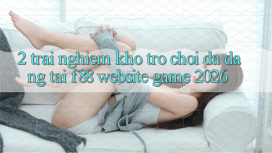 2. Trải nghiệm Kho Trò Chơi Đa Dạng Tại f88 - Website Game 2026