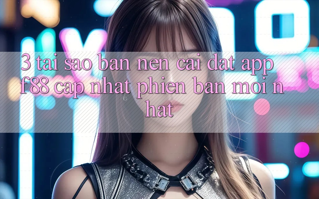 3. Tại Sao Bạn Nên Cài đặt App f88 Cập Nhật Phiên bản mới Nhất?