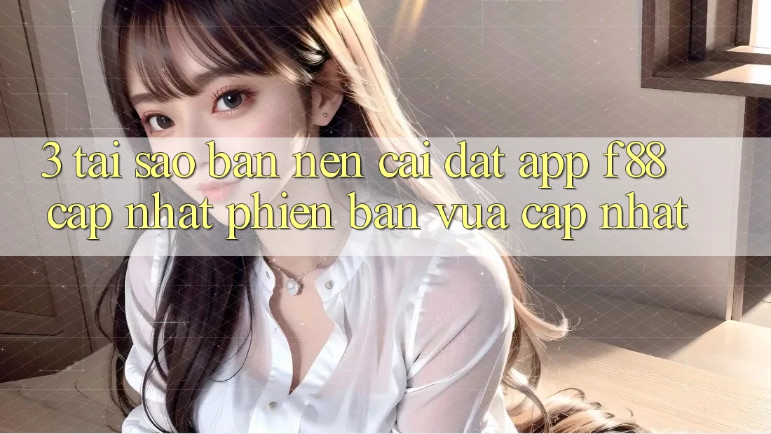 3. Tại Sao Bạn Nên Cài đặt App f88 Cập Nhật Phiên bản vừa cập nhật?