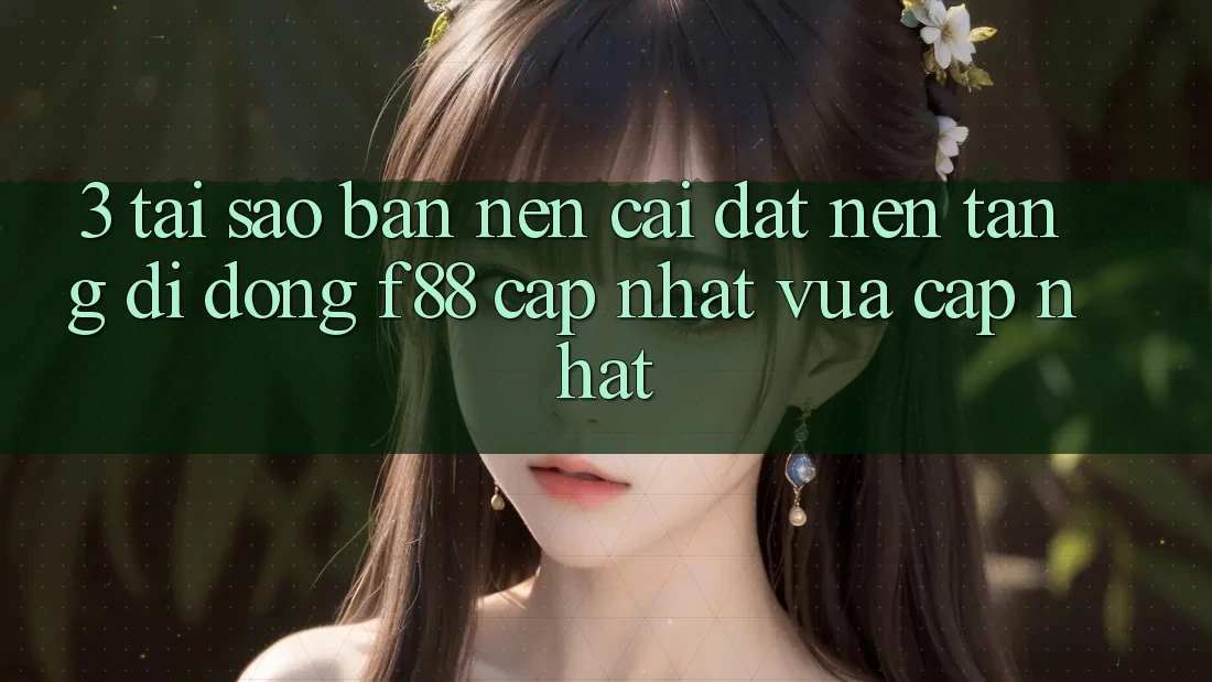 3. Tại Sao Bạn Nên Cài đặt Nền tảng di động f88 Cập Nhật Vừa cập nhật?