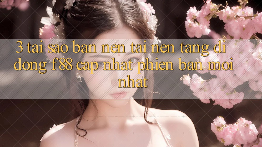 3. Tại Sao Bạn Nên Tải Nền tảng di động f88 Cập Nhật Phiên bản mới Nhất?