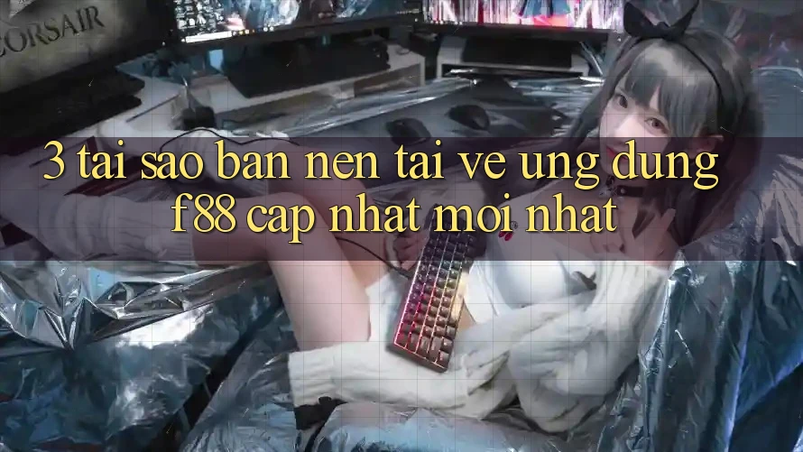 3. Tại Sao Bạn Nên Tải về Ứng dụng f88 Cập Nhật Mới Nhất?