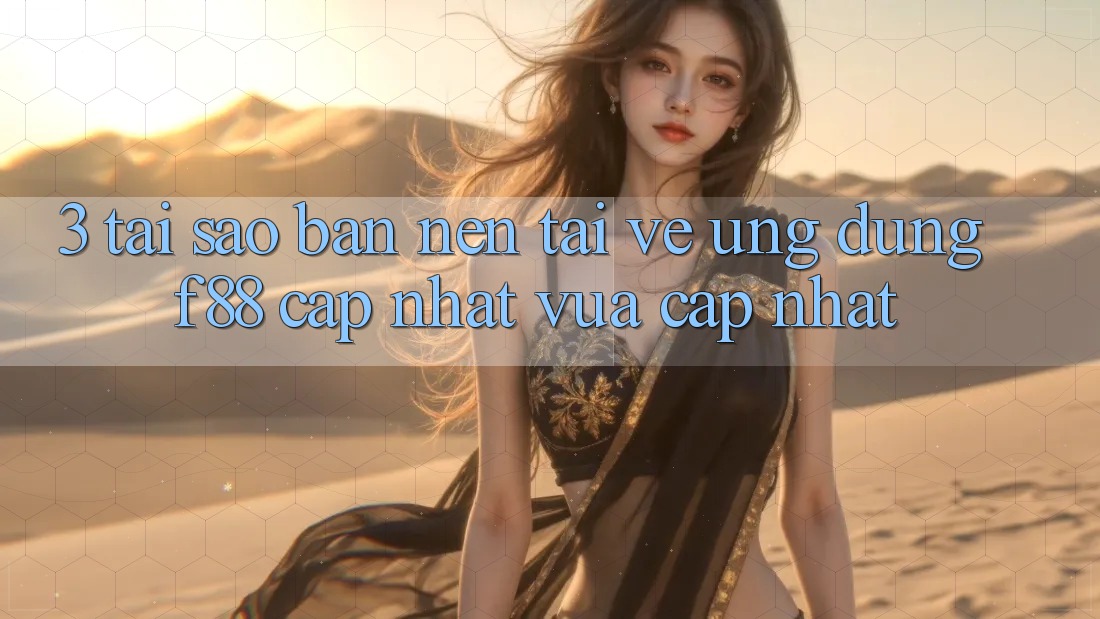 3. Tại Sao Bạn Nên Tải về Ứng dụng f88 Cập Nhật Vừa cập nhật?