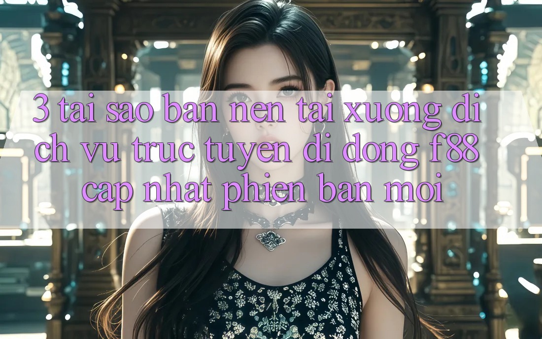 3. Tại Sao Bạn Nên Tải xuống Dịch vụ trực tuyến di động f88 Cập Nhật Phiên bản mới?