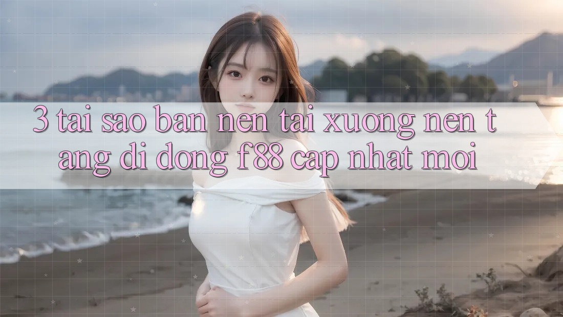 3. Tại Sao Bạn Nên Tải xuống Nền tảng di động f88 Cập Nhật Mới?