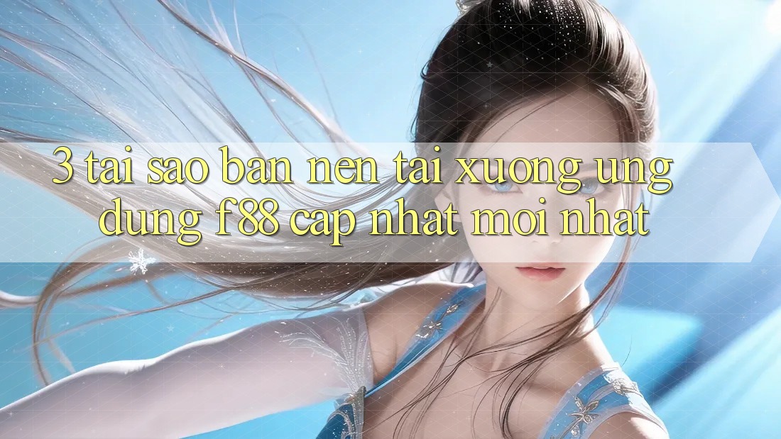 3. Tại Sao Bạn Nên Tải xuống Ứng dụng f88 Cập Nhật Mới Nhất?