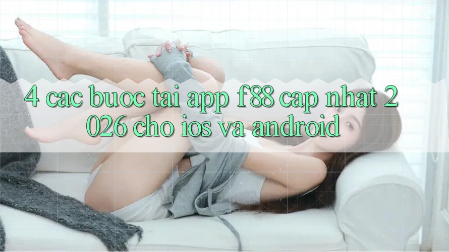 4. Các bước Tải App f88 Cập Nhật 2026 Cho iOS Và Android