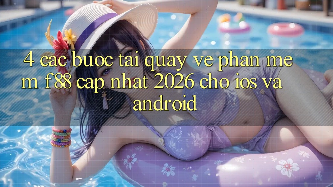 4. Các bước Tải quay về Phần mềm f88 Cập Nhật 2026 Cho iOS Và Android