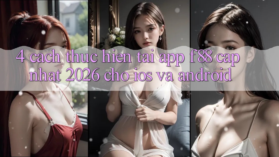 4. Cách thực hiện Tải App f88 Cập Nhật 2026 Cho iOS Và Android