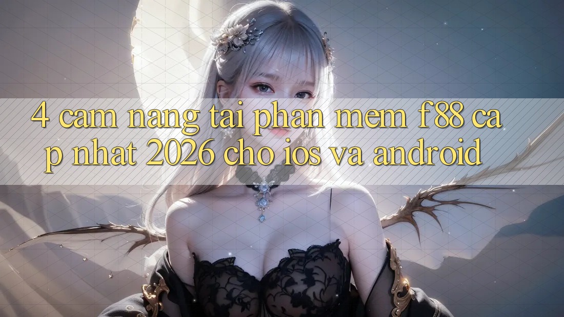 4. Cẩm nang Tải Phần mềm f88 Cập Nhật 2026 Cho iOS Và Android