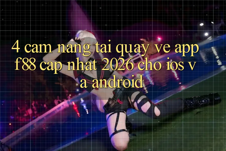 4. Cẩm nang Tải quay về App f88 Cập Nhật 2026 Cho iOS Và Android