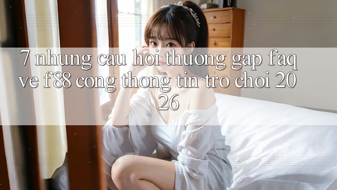 7. Những Câu Hỏi Thường Gặp (FAQ) Về f88 - Cổng thông tin Trò chơi 2026