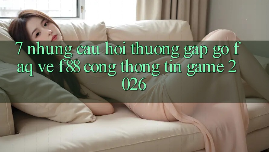 7. Những Câu Hỏi Thường Gặp gỡ (FAQ) Về f88 - Cổng thông tin Game 2026