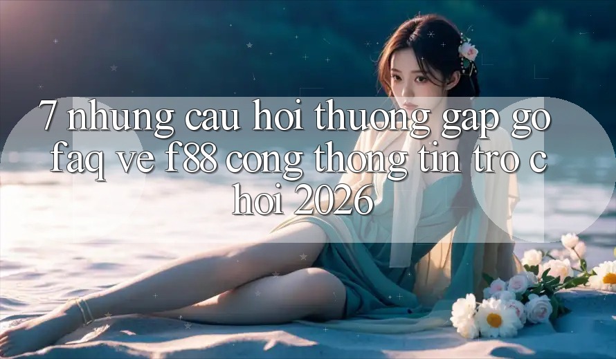 7. Những Câu Hỏi Thường Gặp gỡ (FAQ) Về f88 - Cổng thông tin Trò chơi 2026