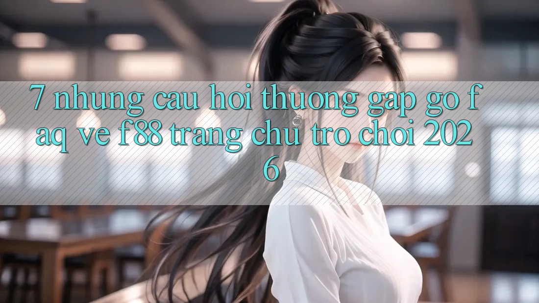 7. Những Câu Hỏi Thường Gặp gỡ (FAQ) Về f88 - Trang chủ Trò chơi 2026