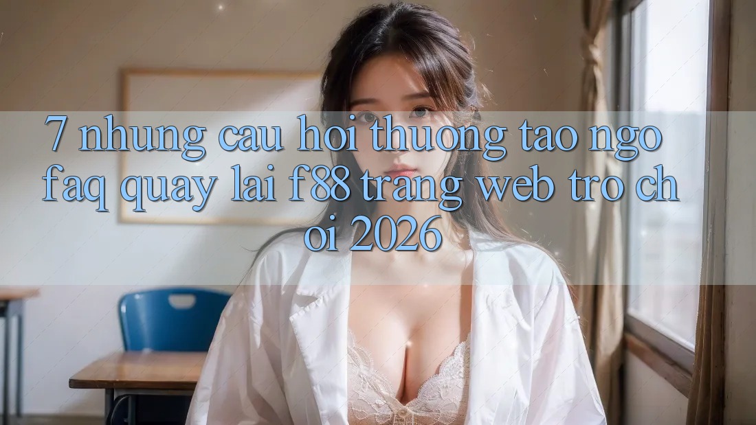 7. Những Câu Hỏi Thường Tao ngộ (FAQ) Quay lại f88 - Trang web Trò chơi 2026
