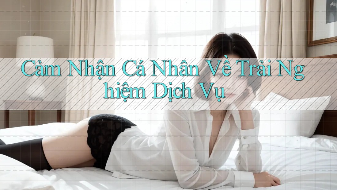 Cảm Nhận Cá Nhân Về Trải Nghiệm Dịch Vụ