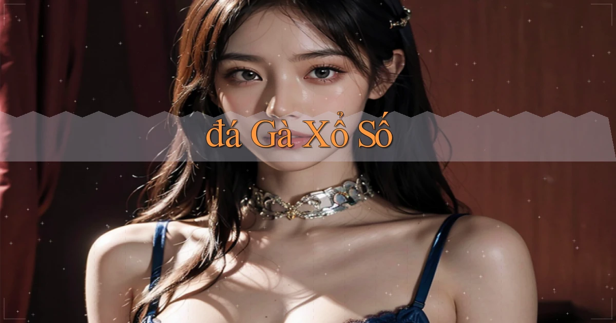 đá gà Xổ số
