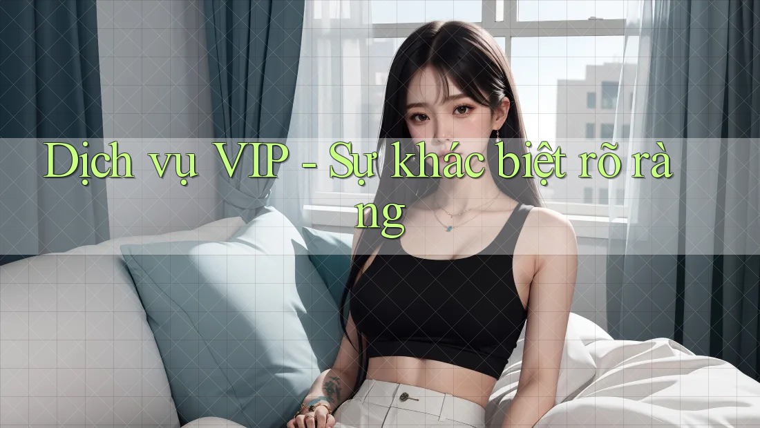 Dịch vụ VIP - Sự khác biệt rõ ràng