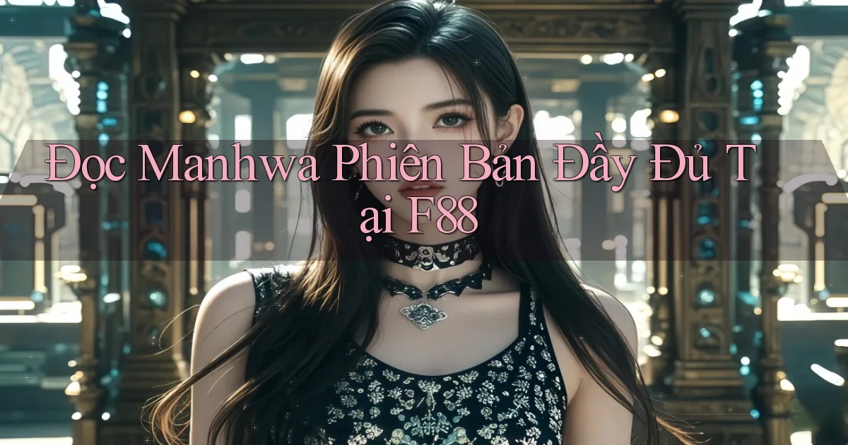 đọc manhwa phiên bản đầy đủ tại f88