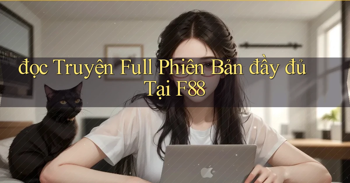đọc truyện full phiên bản đầy đủ tại f88