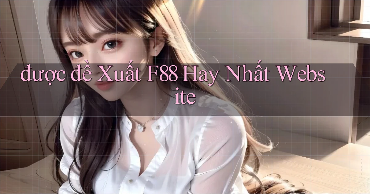được đề xuất f88 hay nhất website