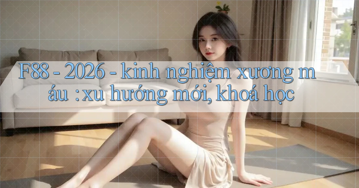 F88   2026   kinh nghiệm xương máu xu hướng mới, khoá học