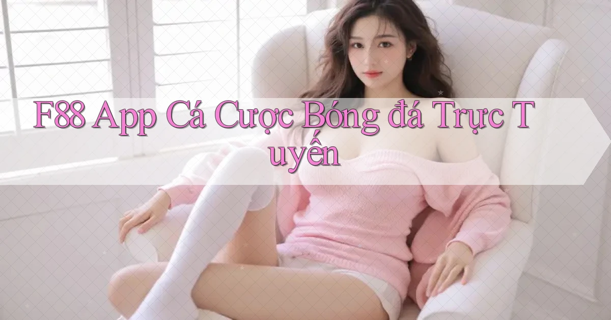 f88 app cá cược bóng đá trực tuyến
