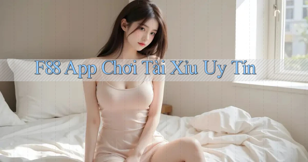 f88 app chơi tài xỉu uy tín