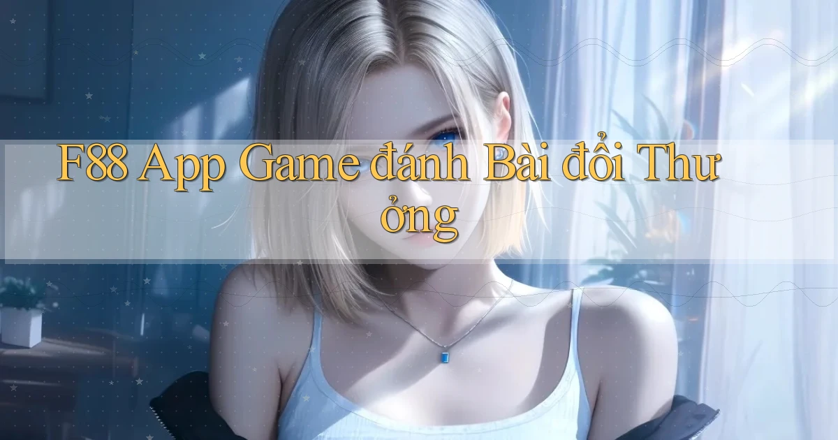 f88 app game đánh bài đổi thưởng