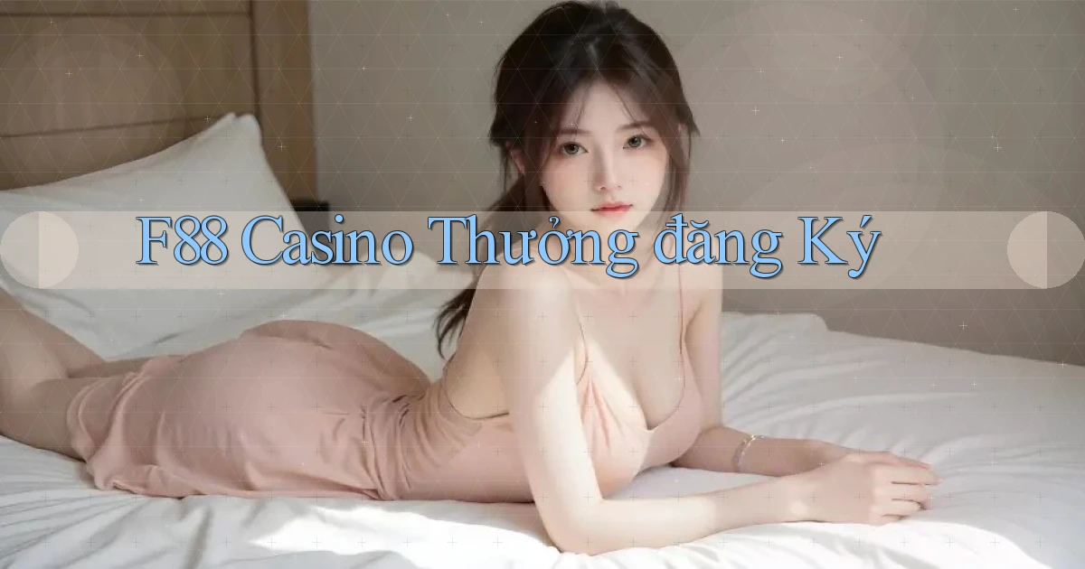 f88 casino thưởng đăng ký