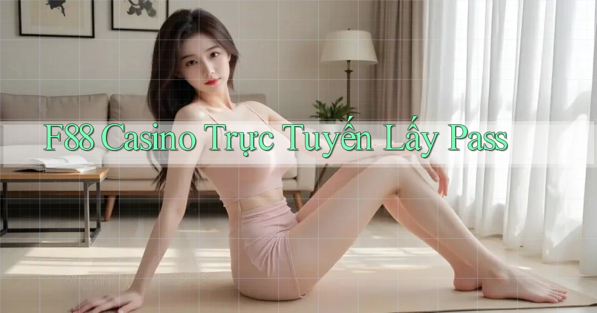 f88 casino trực tuyến lấy pass