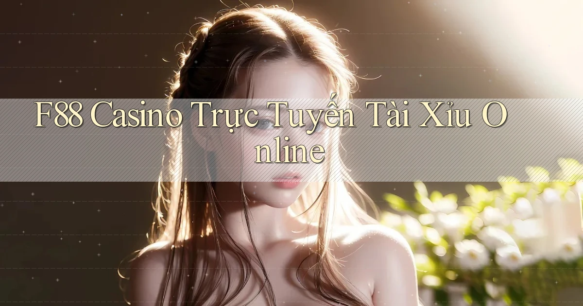 f88 casino trực tuyến tài xỉu online