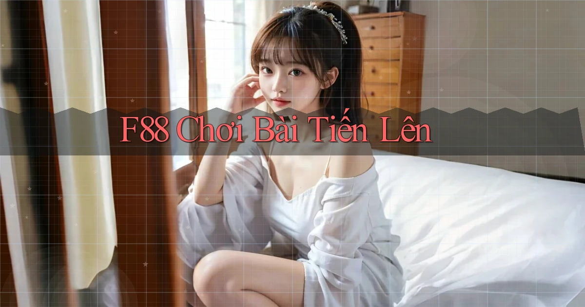 f88  chơi bài tiến lên