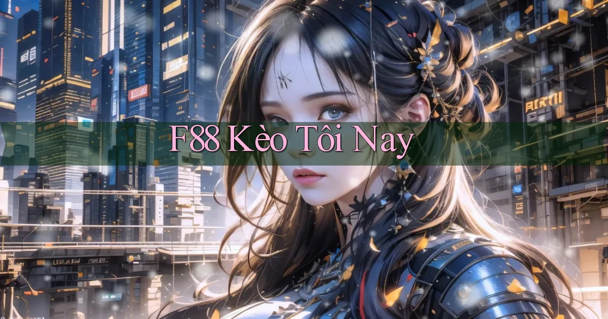 f88  kèo tôi nay