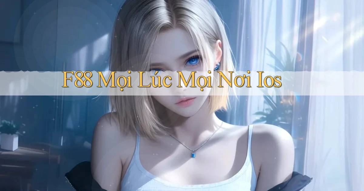 f88 mọi lúc mọi nơi ios
