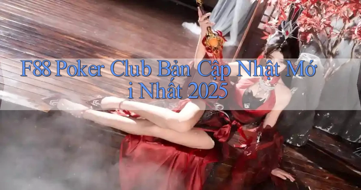 f88  poker club bản cập nhật mới nhất 2025