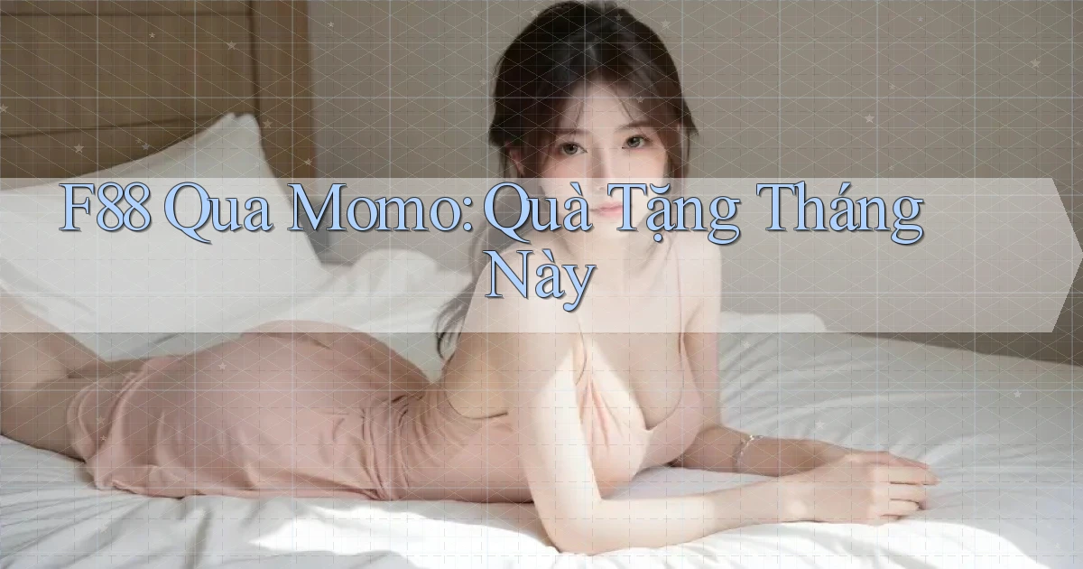 f88 qua momo quà tặng tháng này