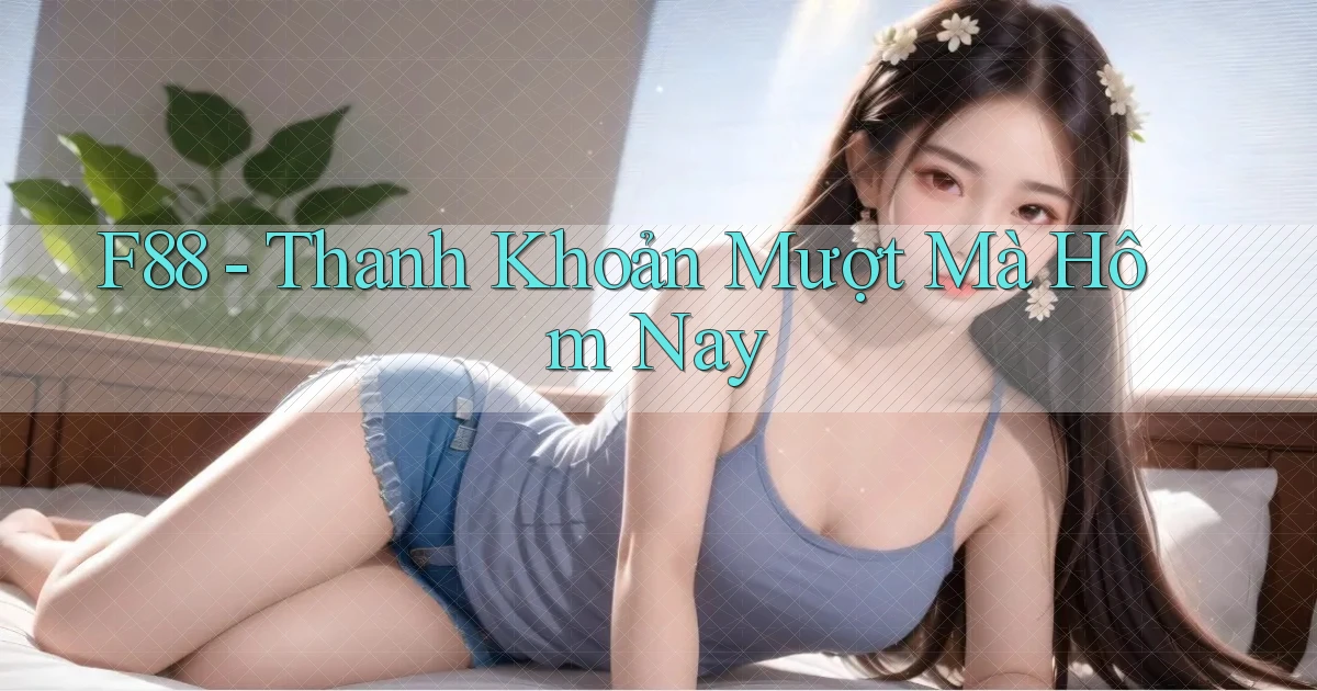f88 thanh khoản mượt mà hôm nay