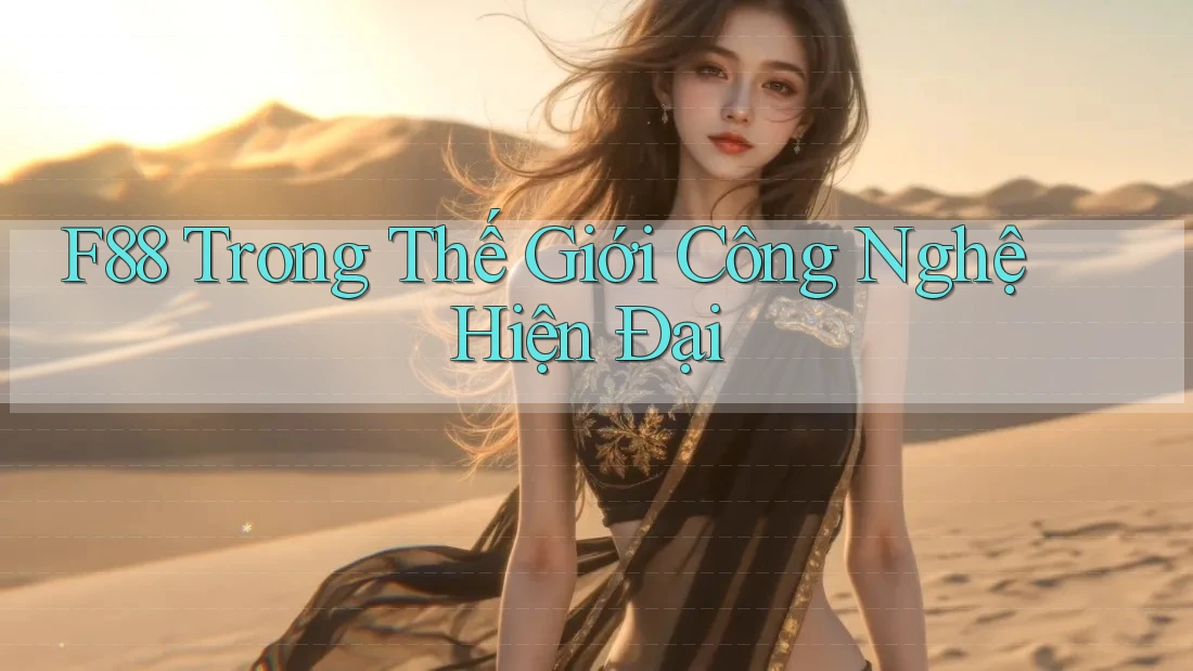 F88 Trong Thế Giới Công Nghệ Hiện Đại