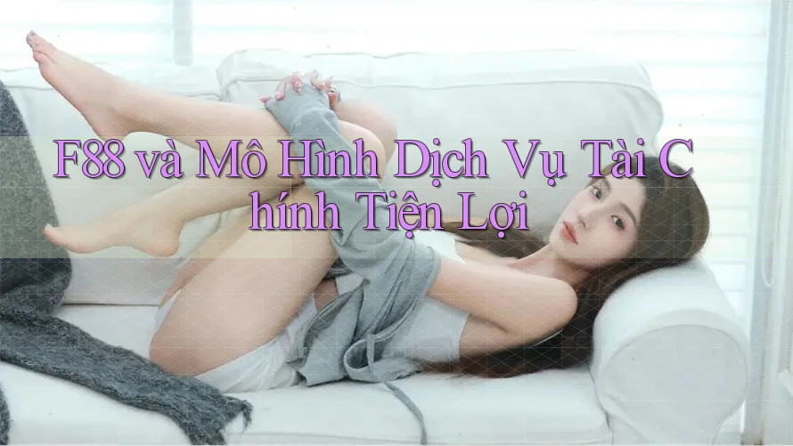 F88 và Mô Hình Dịch Vụ Tài Chính Tiện Lợi