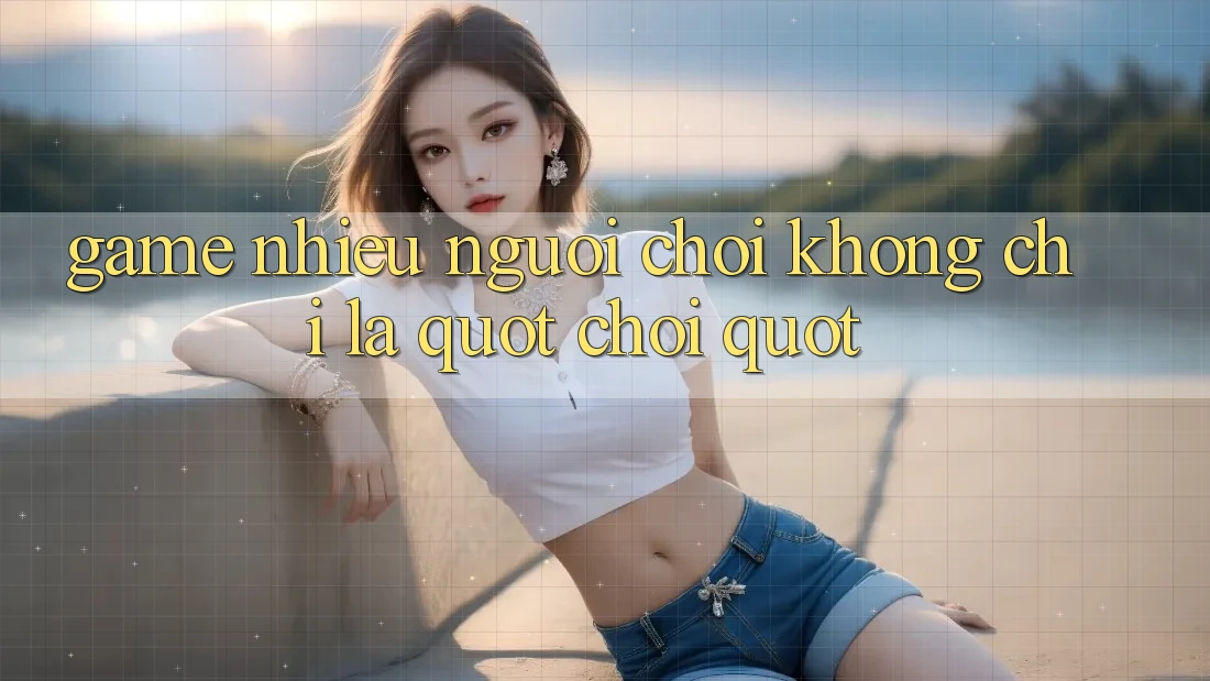 Game Nhiều Người Chơi Không Chỉ Là " Chơi"