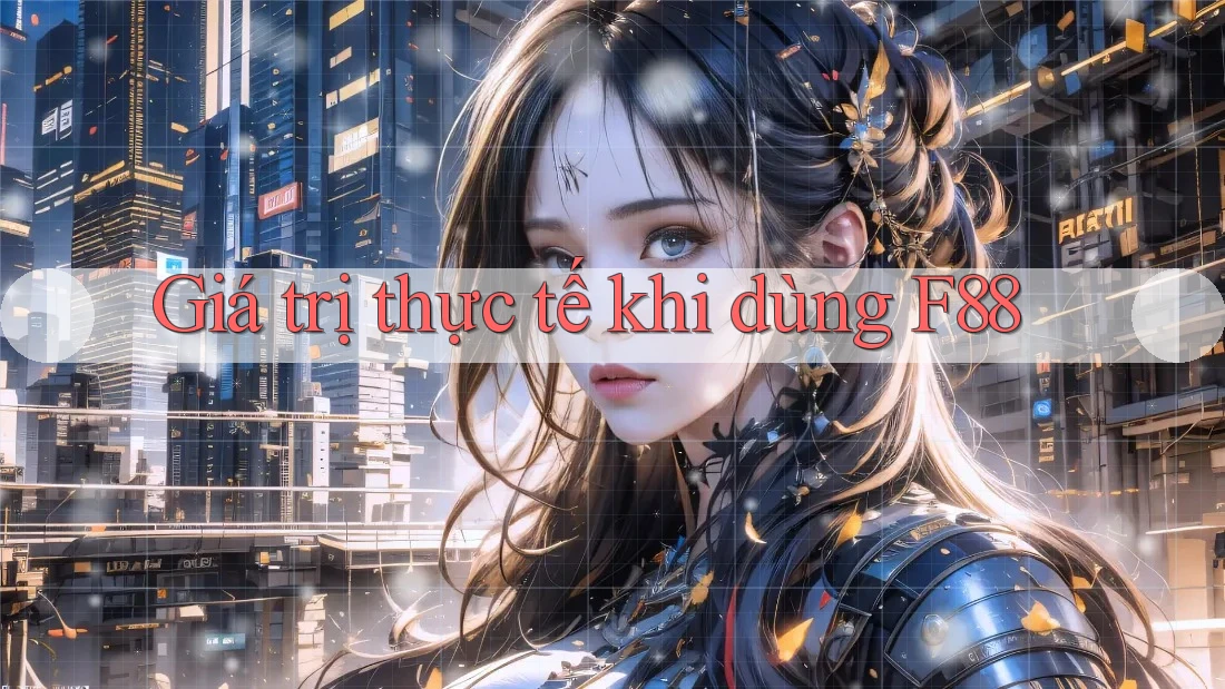 Giá trị thực tế khi dùng F88
