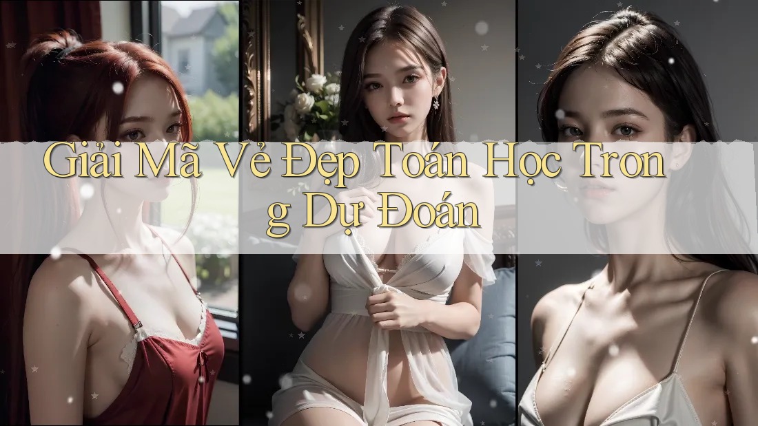 Giải Mã Vẻ Đẹp Toán Học Trong Dự Đoán