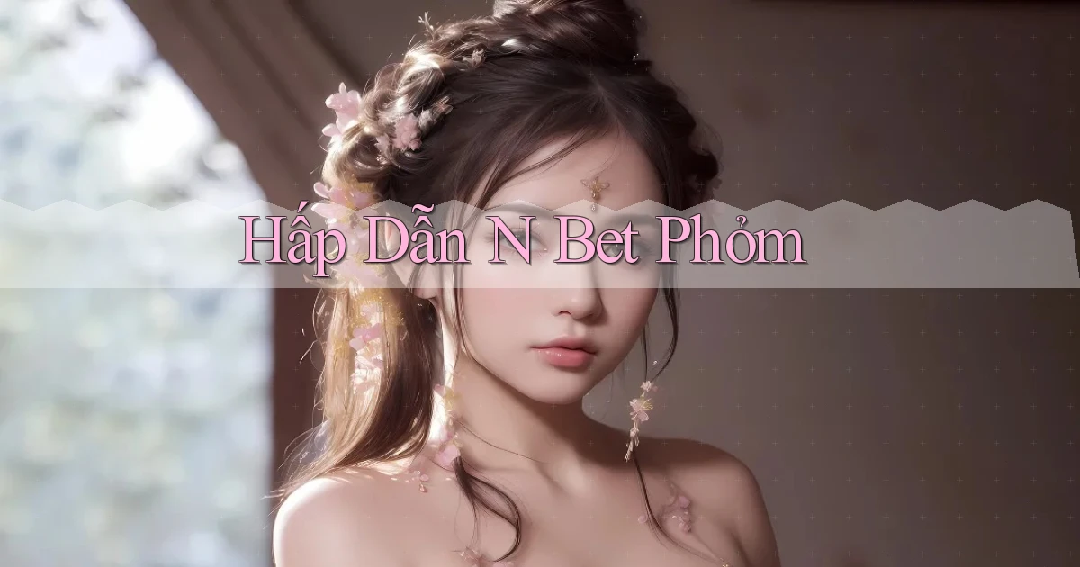 hấp dẫn n bet phỏm